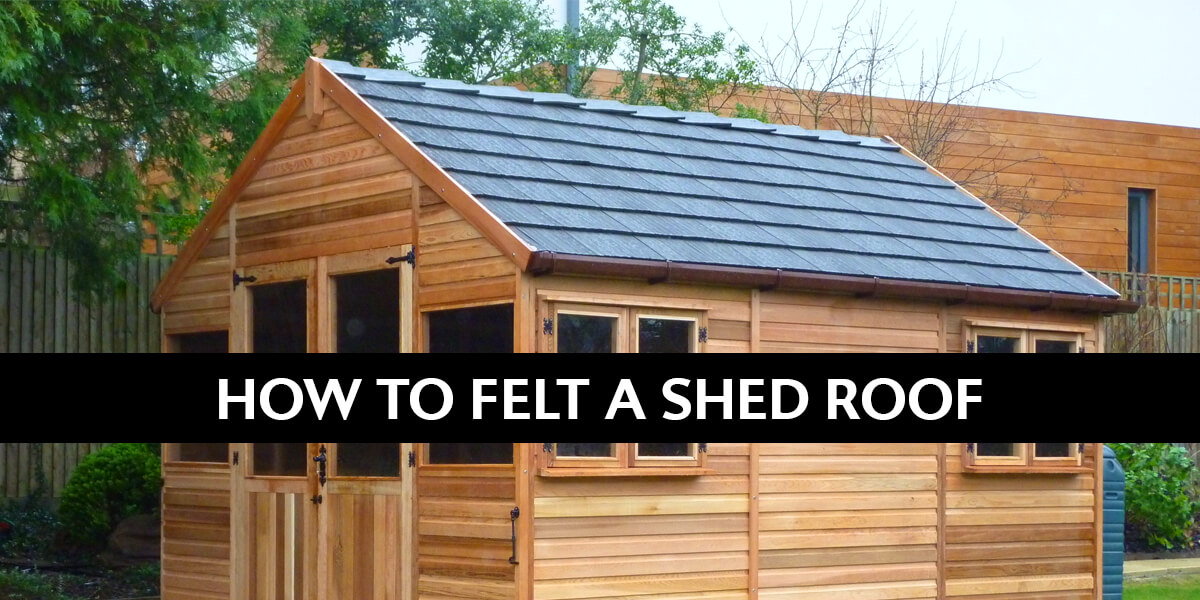 Guide To Installing Felt On A Shed Roof | Buildworld UK