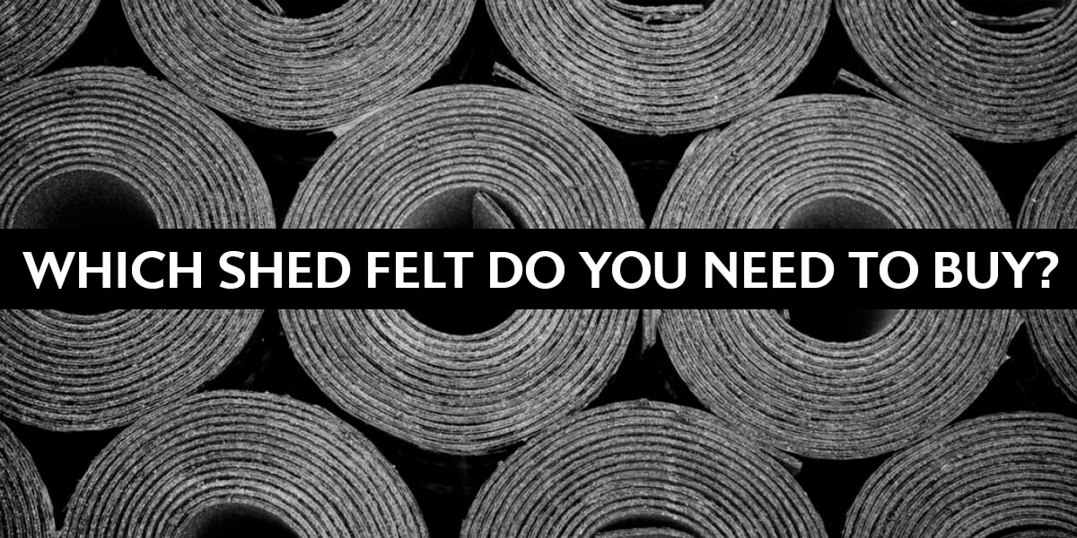 Shed Felt Buying Guide